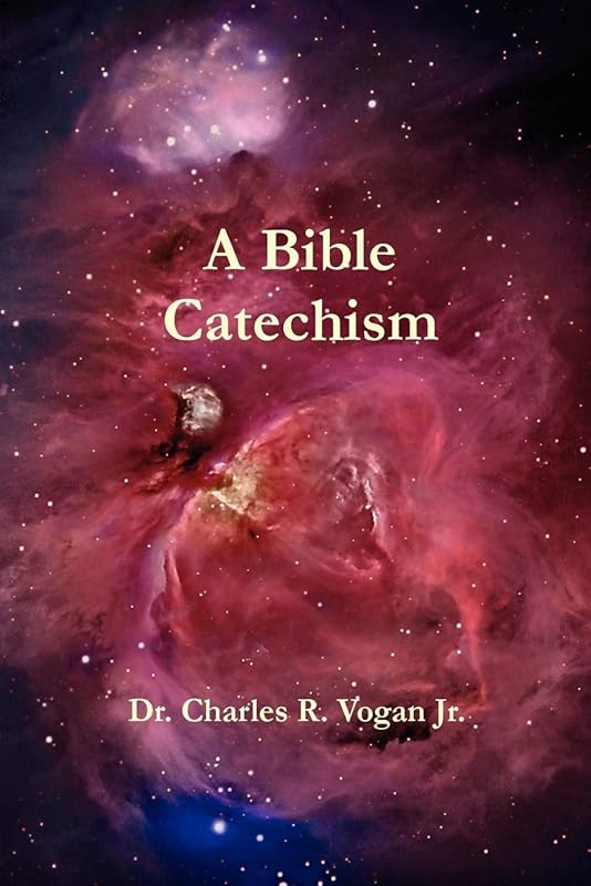 A Bible Catechism by Charles Vogan
