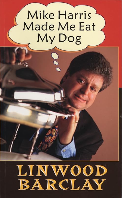 Mike Harris Made Me Eat My Dog by Linwood Barclay
