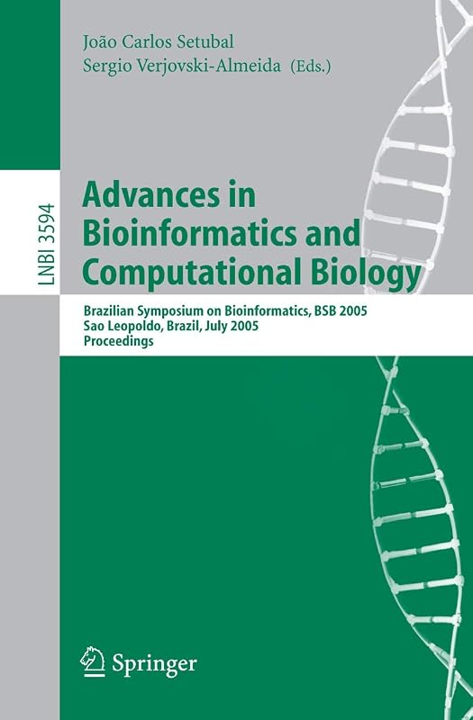 Advances in Bioinformatics and Computational Biology: Brazilian Symposium on Bioinformatics, BSB 2005, Sao Leopoldo, Brazil, July 27-29, 2005, Proceedings (Lecture Notes in Computer Science, 3594) by Joao Carlos Setubal