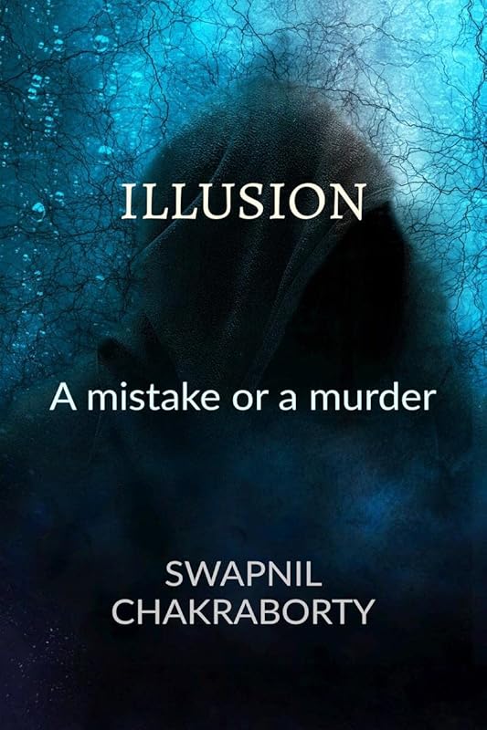 Illusion: A Mistake or a Murder by Swapnil Chakraborty