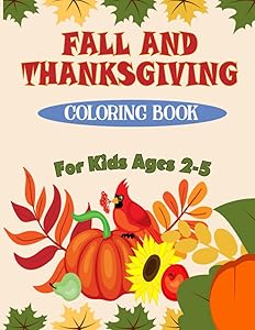 Fall and Thanksgiving Coloring Book For Kids Ages 2 - 5: 50 Big & Fun Designs Coloring Pages for Kids, Toddlers, and Preschoolers : Autumn Leaves, Turkeys, Apples, Pumpkins and more.. by Toddlers Thanksgiving Coloring Book