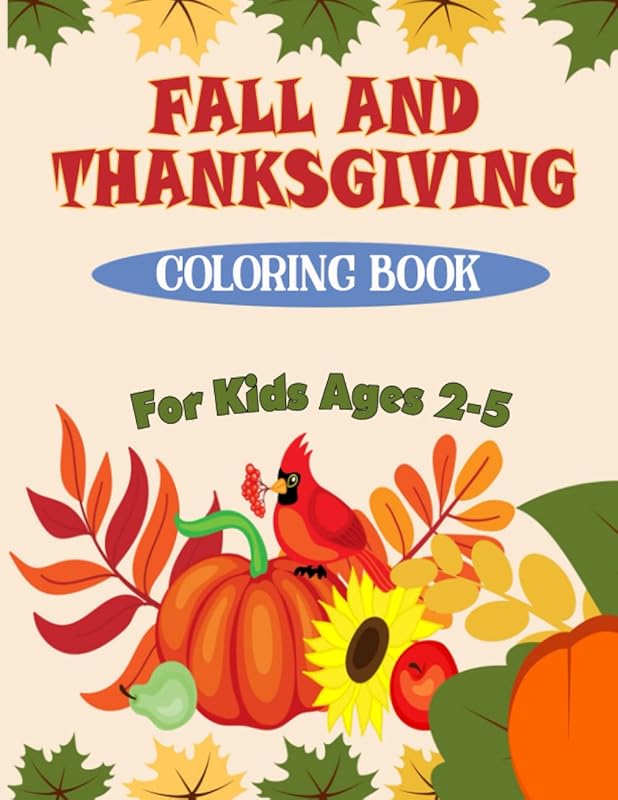 Fall and Thanksgiving Coloring Book For Kids Ages 2 - 5: 50 Big & Fun Designs Coloring Pages for Kids, Toddlers, and Preschoolers : Autumn Leaves, Turkeys, Apples, Pumpkins and more.. by Toddlers Thanksgiving Coloring Book