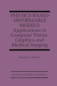 Physics-Based Deformable Models: Applications to Computer Vision, Graphics and Medical Imaging (The Springer International Series in Engineering and Computer Science, 389) by Dimitris N. Metaxas