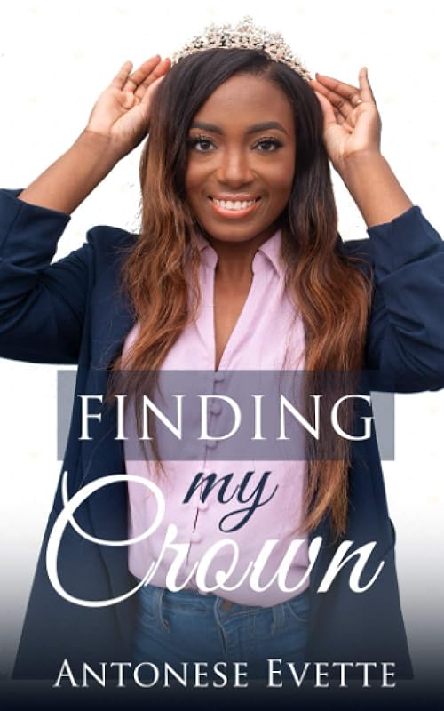 Finding My Crown by Antonese Evette