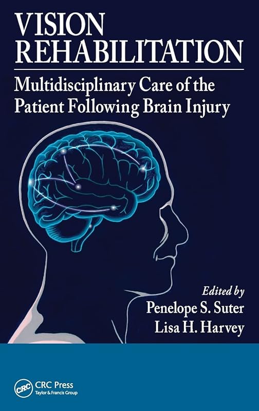 Vision Rehabilitation: Multidisciplinary Care of the Patient Following Brain Injury by Penelope S. Suter
