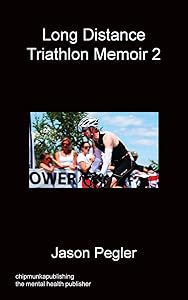 Long Distance Triathlon Memoir 2 by Jason Pegler