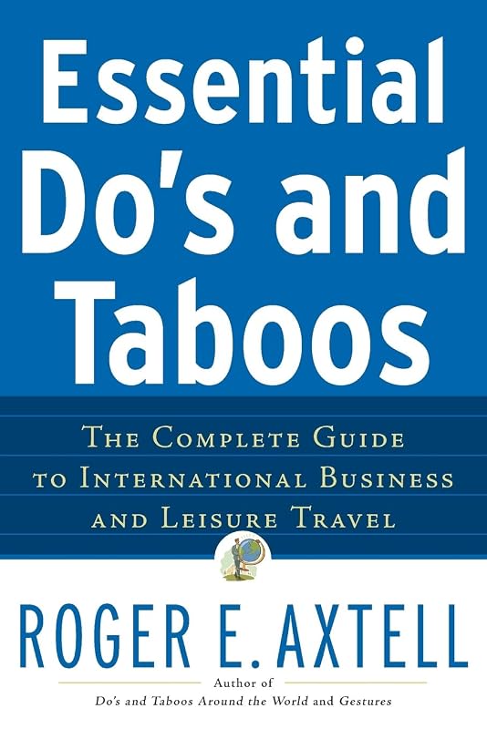 Essential Do's and Taboos: The Complete Guide to International Business and Leisure Travel by Roger E. Axtell