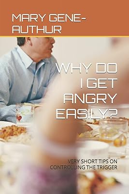 WHY DO I GET ANGRY EASILY?: VERY SHORT TIPS ON CONTROLLING THE TRIGGER