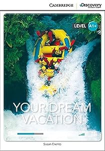 Your Dream Vacation High Beginning Book with Online Access (Cambridge Discovery Education Interactive Readers) by Susan Evento