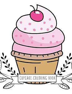 Cupcake Coloring Book: Cupcake Gifts for Kids 4-8, Girls or Adult Relaxation | Stress Relief Cupcake lover Birthday Coloring Book Made in USA