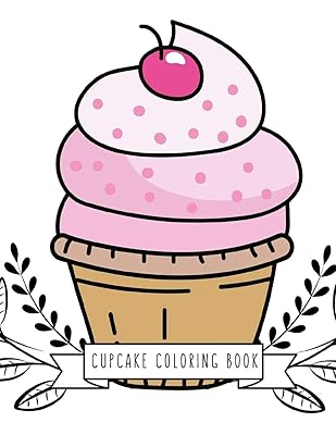 Cupcake Coloring Book: Cupcake Gifts for Kids 4-8, Girls or Adult Relaxation | Stress Relief Cupcake lover Birthday Coloring Book Made in USA