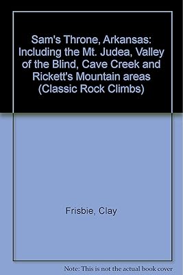 Sam's Throne, Arkansas: Including the Mt. Judea, Valley of the Blind, Cave Creek and Rickett's Mountain areas (Classic Rock Climbs)