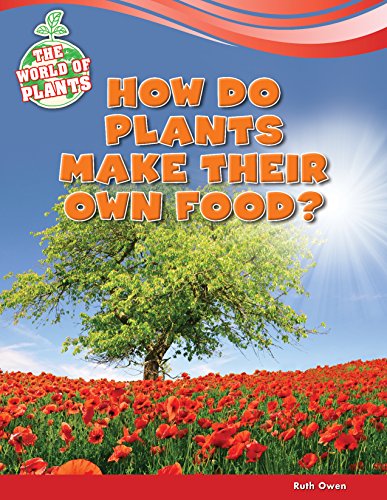 How Do Plants Make Their Own Food? by Ruth Owen