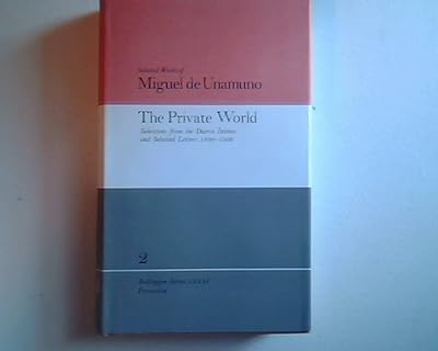 The Private World: Selections from the Diario Intimo and Selected Letters 1890-1936 (Selected Works of Miguel de Unamuno, Vol. 2)