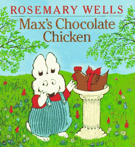 Max's Chocolate Chicken (Max and Ruby) by Rosemary Wells