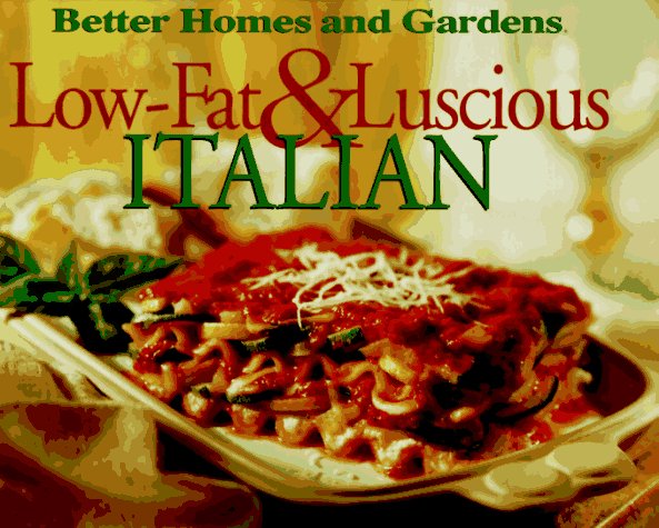 Low-Fat & Luscious Italian (Better Homes and Gardens) by Better Homes and Gardens