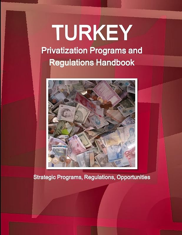Turkey Privatization Programs and Regulations Handbook - Strategic Programs, Regulations, Opportunities (World Business and Investment Library) by Inc Ibp