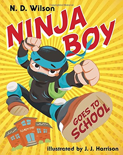 Ninja Boy Goes to School by N. D. Wilson
