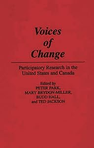 Voices of Change: Participatory Research in the United States and Canada by Peter Part