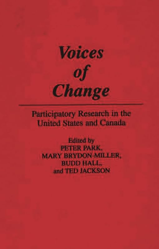 Voices of Change: Participatory Research in the United States and Canada by Peter Part