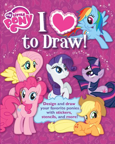 I Love to Draw! My Little Pony: How to create, collect, and share your favorite little pony! by Hasbro My Little Pony