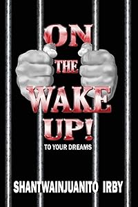 On The Wake Up!: Wake up to your dreams by Shantwainjuanito Irby