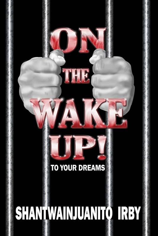 On The Wake Up!: Wake up to your dreams by Shantwainjuanito Irby
