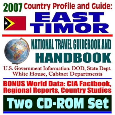 2007 Country Profile and Guide to East Timor - National Travel Guidebook and Handbook - Doing Business, USAID, Energy, Agriculture, Trujillo, CAFTA (Two CD-ROM Set)