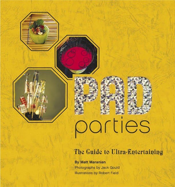 Pad Parties: The Guide to Ultra-Entertaining by Matt Maranian