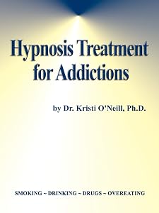 Hypnosis Treatment for Addictions by Kristi O'Neill Ph.D.
