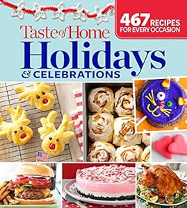 Taste of Home Holidays & Celebrations: 467 Recipes For Every Occassion