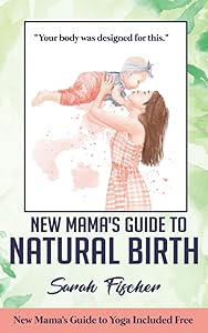 New Mama's Guide to Natural Birth by Sarah Fischer