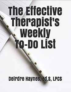The Effective Therapist's Weekly To-Do List by Deirdre F Haynes Ed.S