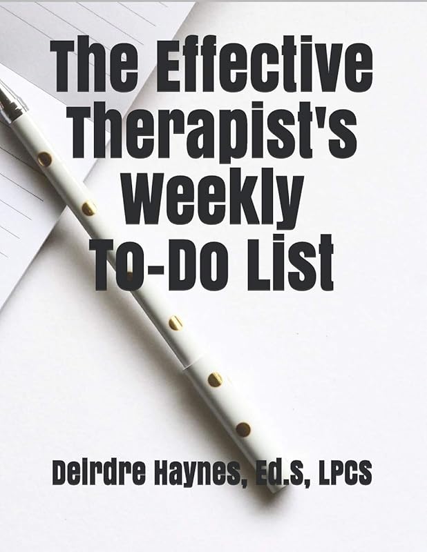 The Effective Therapist's Weekly To-Do List by Deirdre F Haynes Ed.S