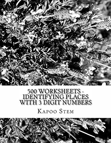500 Worksheets - Identifying Places with 3 Digit Numbers: Math Practice Workbook (500 Days Math Identify Place Series 2)