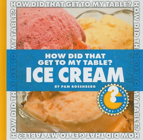 How Did That Get to My Table? Ice Cream by Pam Rosenberg