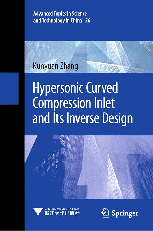 Hypersonic Curved Compression Inlet and Its Inverse Design (Advanced Topics in Science and Technology in China Book 56) by Kunyuan Zhang