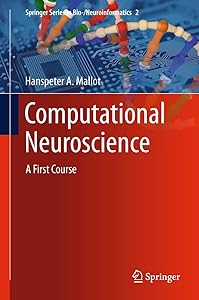 Computational Neuroscience: A First Course (Springer Series in Bio-/Neuroinformatics, 2) by Hanspeter A Mallot