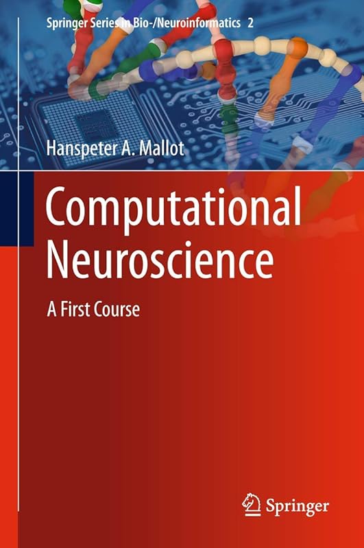 Computational Neuroscience: A First Course (Springer Series in Bio-/Neuroinformatics, 2) by Hanspeter A Mallot