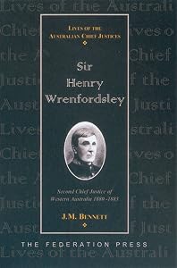 Sir Henry Wrenfordsley: Second Chief Justice of Western Australia 1880-1883 (Lives of Australian Chief Justices) by J.M. Bennett