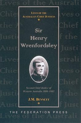 Sir Henry Wrenfordsley: Second Chief Justice of Western Australia 1880-1883 (Lives of Australian Chief Justices)