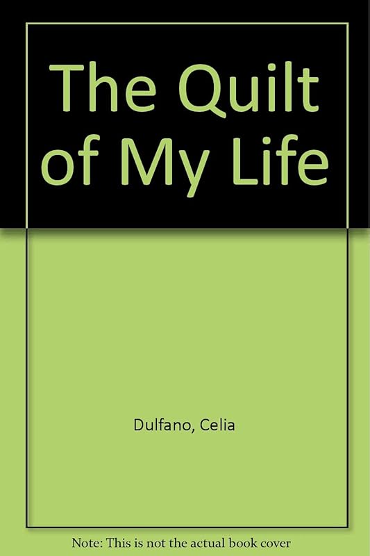 The Quilt of My Life by Celia Dulfano