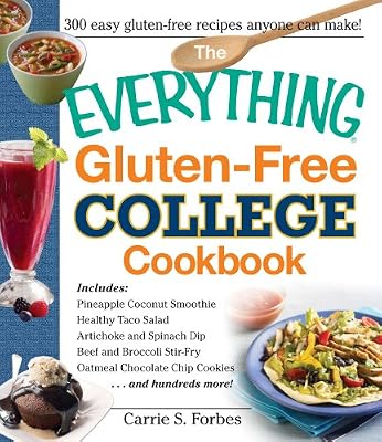 The Everything Gluten-Free College Cookbook: Includes Pineapple Coconut Smoothie, Healthy Taco Salad, Artichoke and Spinach Dip, Beef and Broccoli ... and Hundreds More! (Everything Series)