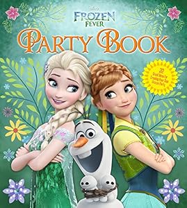 Disney Frozen Fever Party Book: 36 Great Ideas for Creating Your Own Frozen Party