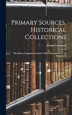 Primary Sources, Historical Collections: The Diary of a Japanese Convert, With a Foreword by T. S. Wentworth