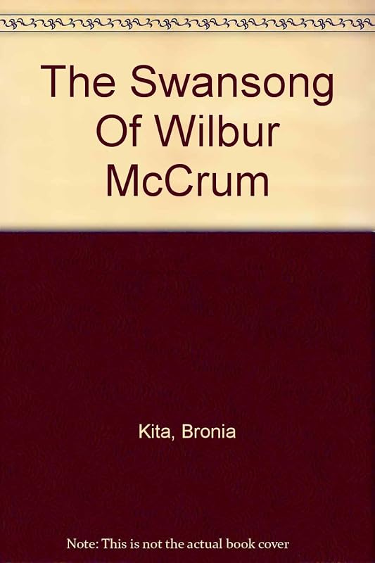 The Swansong Of Wilbur McCrum by Bronia Kita
