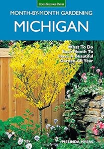 Michigan Month-by-Month Gardening: What to Do Each Month to Have A Beautiful Garden All Year by Melinda Myers