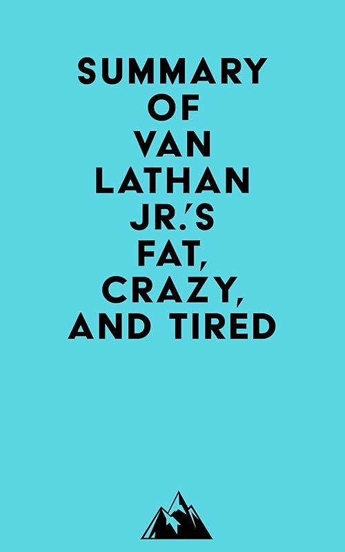 Summary of Van Lathan Jr.'s Fat, Crazy, and Tired by &nbsp; Everest Media