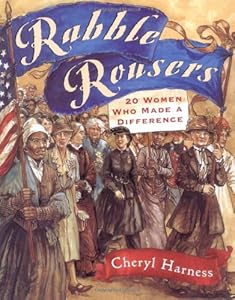 Rabble Rousers: Twenty Women Who Made a Difference