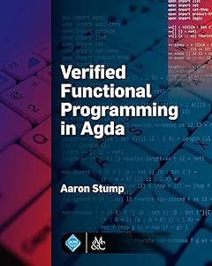 Verified Functional Programming in Agda (ACM Books) by Aaron Stump